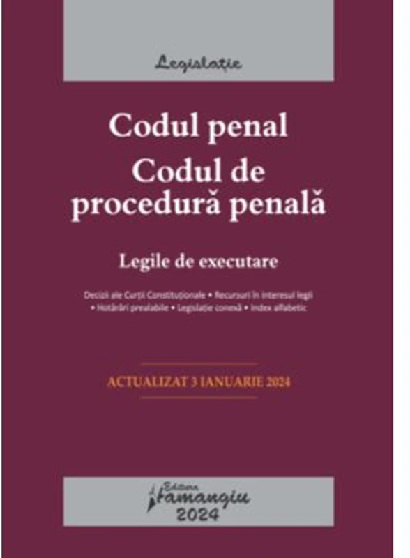 Codul penal. Codul de procedura penala. Legile de executare. Actualizat la 3 ianuarie 2024