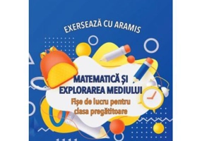 Exerseaza cu Aramis. Matematica si explorarea mediului. Fise de lucru, clasa pregatitoare - Celina Iordache