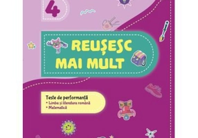 Reusesc mai mult. Teste de performanta. Limba si literatura romana romana. Matematica. Clasa a 4-a - Raluca-Roxana Iarovoi, Mihaela Rus