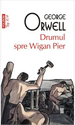 Drumul spre Wigan Pier, editie de buzunar - George Orwell