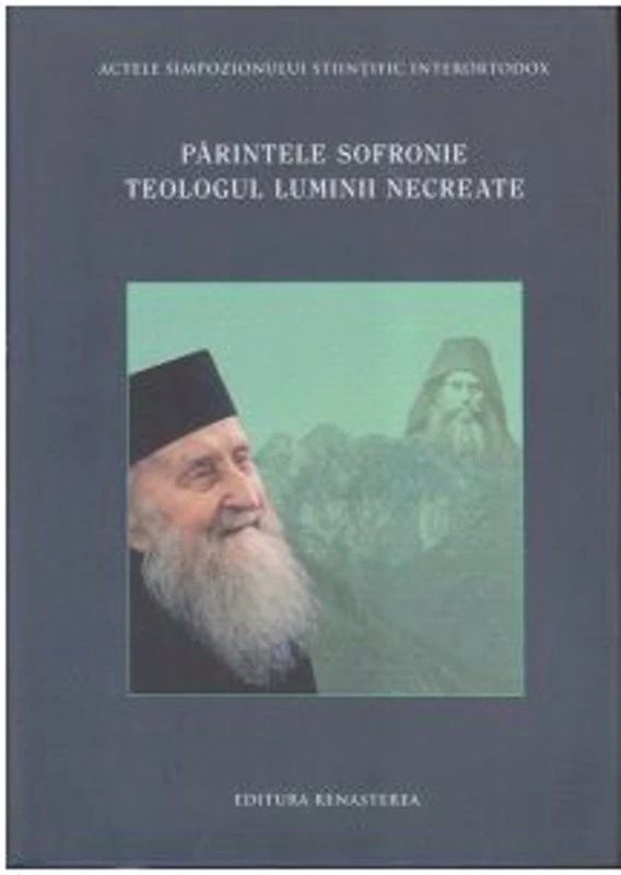 Parintele Sofronie. Teologul luminii necreate - Volum Colectiv