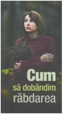 Cum sa dobandim rabdarea - Gheorghita Ciocioi
