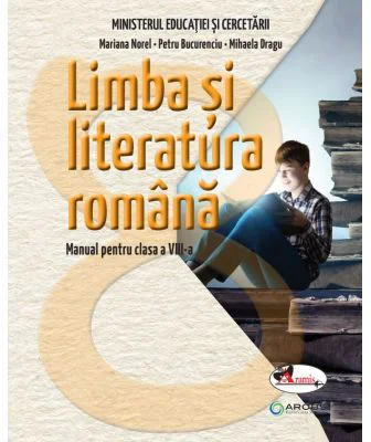 Limba si literatura romana. Manual pentru clasa a 8-a - Mariana Norel, Petru Bucurenciu, Mihaela Dragu