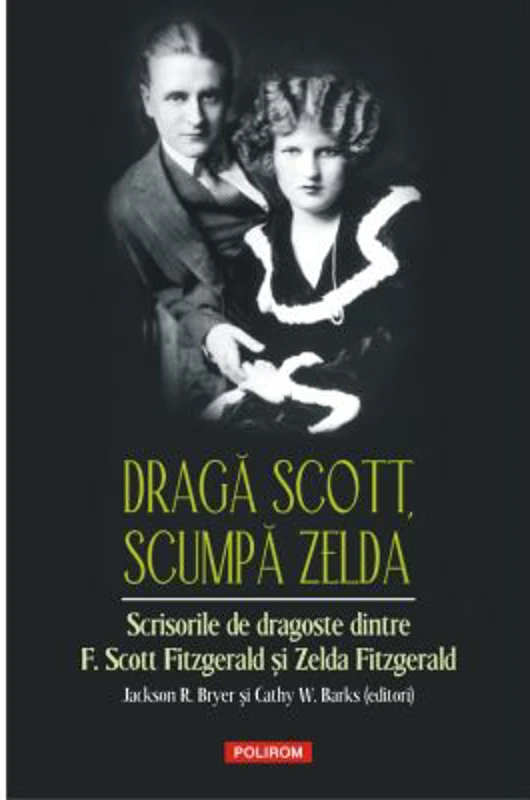 Draga Scott, scumpa Zelda. Scrisorile de dragoste dintre F. Scott Fitzgerald si Zelda Fitzgerald