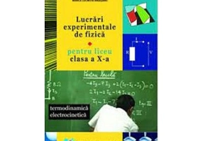 Lucrari experimentale de fizica clasa a 10-a - Rodica Lucretia Argesanu