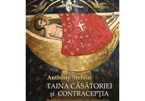Taina casatoriei si contraceptia. Problema contraceptiei din perspectiva traditiei dogmatice crestin-ortodoxe - Anthony Stehlin