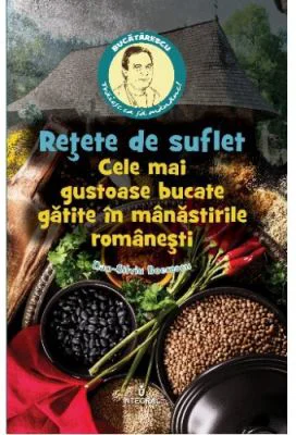 Retete de suflet – Cele mai gustoase bucate gatite în manastirile romanesti - Dan-Silviu Boerescu