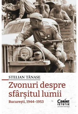 Zvonuri despre sfarsitul lumii. Bucuresti, 1944-1953