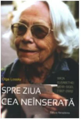 Spre ziua cea neinserata. Viata Elisabethei Berhr-Sigel (1907-2005) - 	Olga Lossky