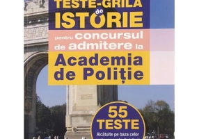 Teste grila de istorie pentru concursul de admitere la Academia de Politie. 55 de teste - Daniel Malaelea