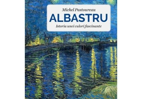 Albastru. Istoria unei culori fascinante - Michel Pastoureau
