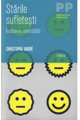 Starile sufletesti. Invatarea seninatatii - Christophe André. Traducere si note de Adriana Steriopol