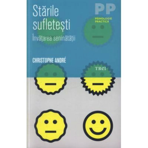 Starile sufletesti. Invatarea seninatatii - Christophe André. Traducere si note de Adriana Steriopol