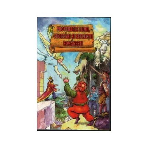 Proverbele lumii. Cugetari si Reflectii Romanesti
