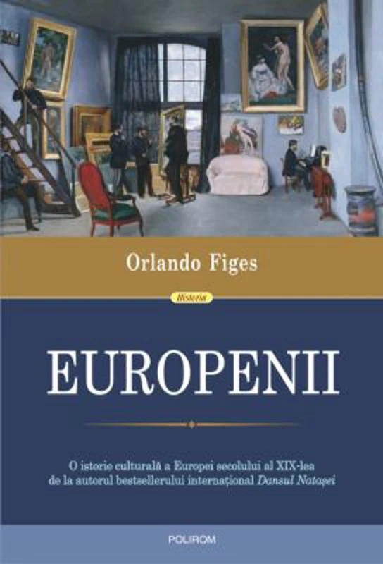 Europenii. Trei vieti si formarea unei culturi cosmopolite in Europa secolului al 19-lea - Orlando Figes