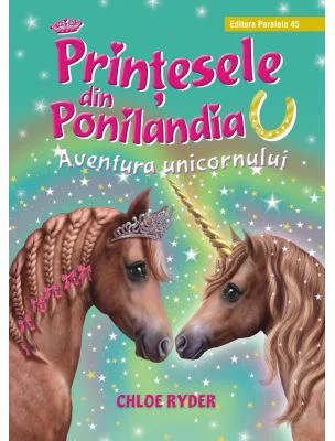 Printesele din Ponilandia. Aventura unicornului (editie cartonata) - Chloe Ryder