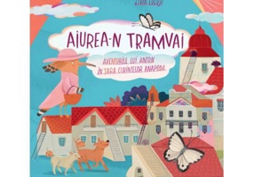 Aiurea-n tramvai. Aventurile lui Anton in tara cuvintelor anapoda