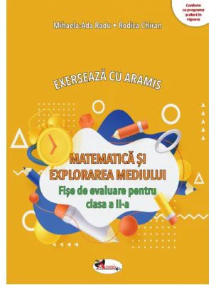 Exerseaza cu Aramis. Matematica si explorarea mediului. Fise de evaluare, clasa 2 - Mihaela-Ada Radu