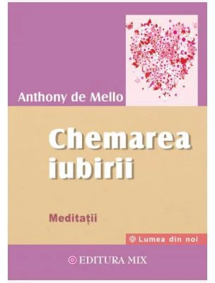 Chemarea iubirii. Meditatii - Anthony De Mello