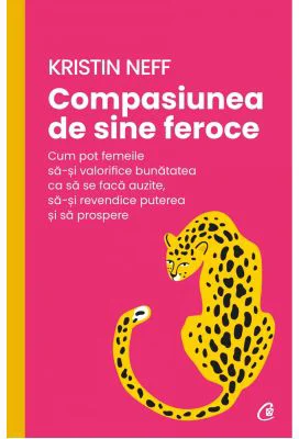 Compasiunea de sine feroce - Kristin Neff