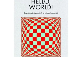 Hello, world! Revolutia informatica si viitorul omenirii - Hannah Fry
