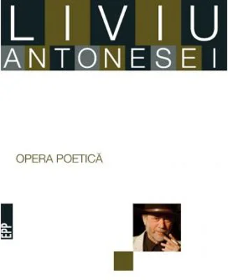Opera poetica - Liviu Antonesei