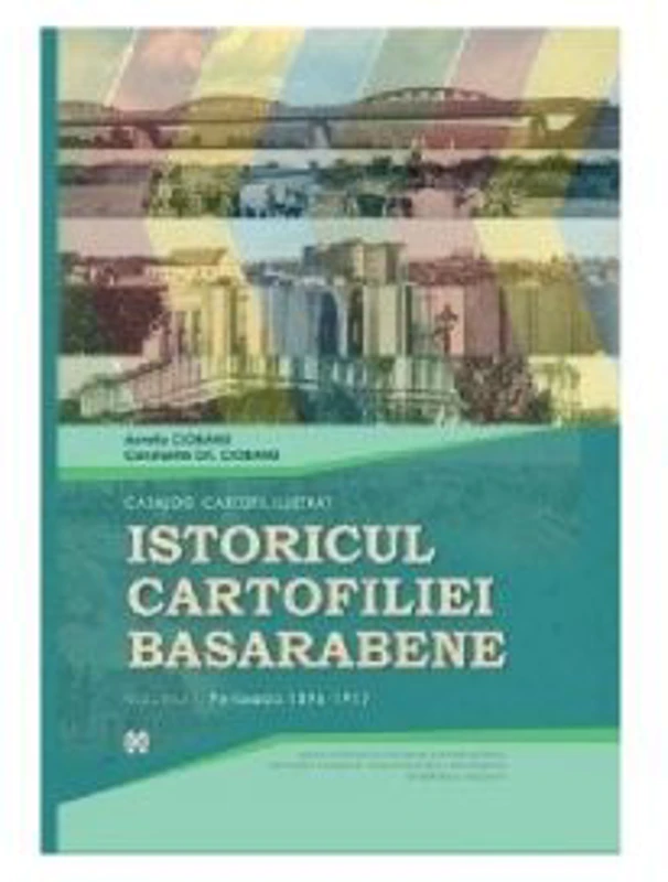 Istoricul cartofiliei Basarabene. Catalog cartofil ilustrat. Volumul I-II. Perioada 1896-1944 - Aureliu Ciobanu, Constantin Gh. Ciobanu