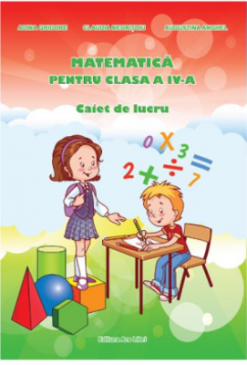 Matematica pentru clasa a 4-a Caiet de lucru - Adina Grigore
