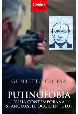 Putinofobia. Rusia contemporana si angoasele Occidentului - Giulietto Chiesa