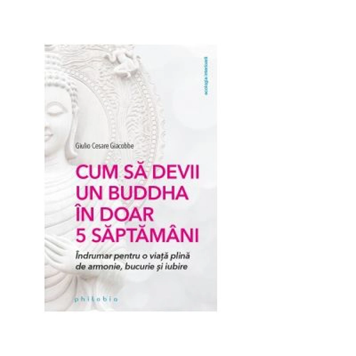 Cum sa devii un Buddha in doar 5 saptamani - Giulio Cesare Giacobbe