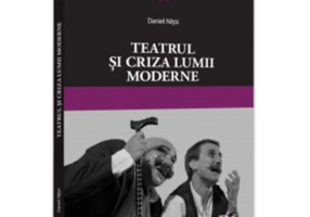 Teatrul si criza lumii moderne - Daniel Nitoi
