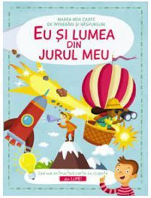 Eu si lumea din jur. Marea carte de intrebari si raspunsuri