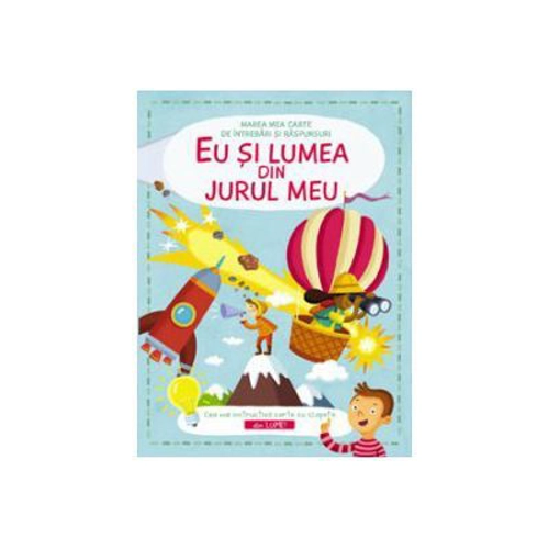 Eu si lumea din jur. Marea carte de intrebari si raspunsuri