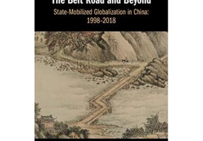 The Belt Road and Beyond: State-Mobilized Globalization in China: 1998–2018 - Min Ye
