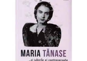 Maria Tanase si iubirile ai controversate - Dan-Silviu Boerescu
