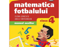 Matematica fotbalului Manual auxiliar clasa a 4-a, probleme si exercitii din lumea fotbalului pentru baieti si fete - Elena Ionescu