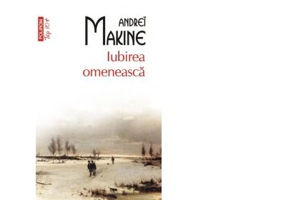 Iubirea omeneasca - Andrei Makine