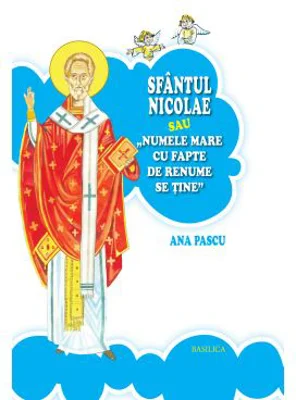 Sfantul Nicolae sau Numele mare cu fapte de renume se tine - Ana Pascu