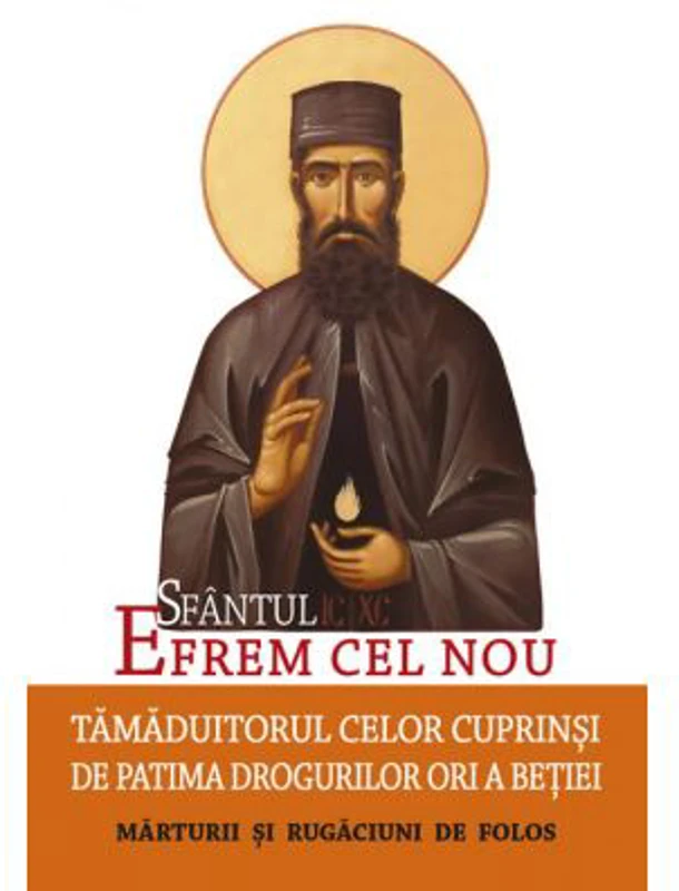 Sfantul Efrem cel Nou, Tamaduitorul celor cuprinsi de patima drogurilor ori a betiei. Marturii si rugaciuni de folos. Editie ingrijita de LS Desartovi
