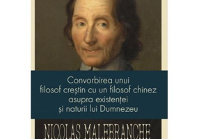 Convorbirea unui filosof crestin cu un filosof chinez asupra existentei si naturii lui Dumnezeu - Nicolas Malebranche