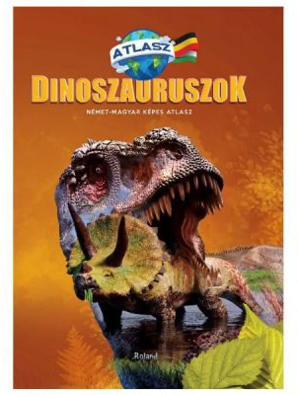 Dinozauri. Atlas maghiar-german Dinoszauruszok. Nemet-Magyar Kepes Atlasz