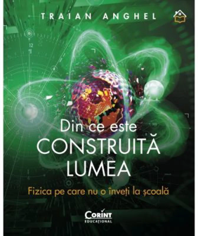 Din ce este construita lumea. Fizica pe care nu o inveti la scoala