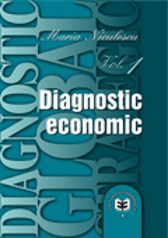 Diagnostic global strategic. Volumul 1, Diagnostic economic - Maria Niculescu