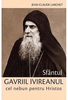 Sfantul Gavriil Ivireanul cel nebun pentru Hristos - Jean-Claude Larchet