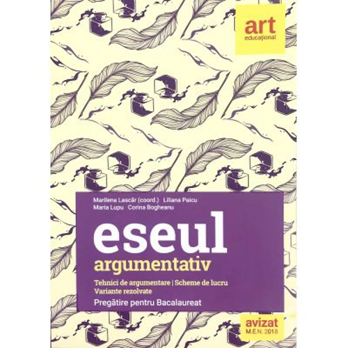 Eseul argumentativ. Pregatire pentru Bacalaureat