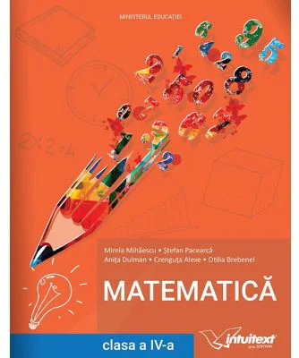Manual pentru Matematica de clasa a 4-a - Mirela Mihaescu, Stefan Pacearca, Anita Dulman, Crenguta Alexe, Otilia Brebenel