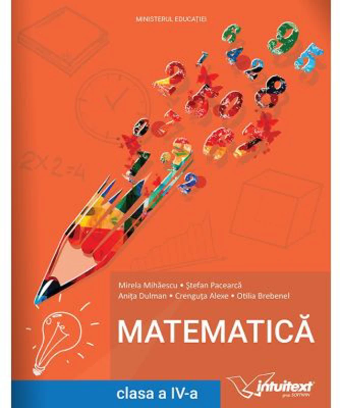 Manual pentru Matematica de clasa a 4-a - Mirela Mihaescu, Stefan Pacearca, Anita Dulman, Crenguta Alexe, Otilia Brebenel