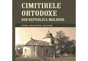 Cimitirele ortodoxe din Republica Moldova. Istorie. Arhitectura. Sculptura