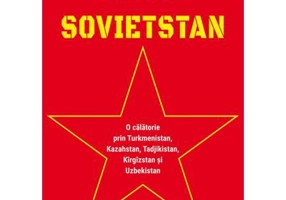 SOVIETSTAN. O calatorie prin Turkmenistan, Kazahstan, Tadjikistan, Kirgizstan si Uzbekistan - Erika Fatland