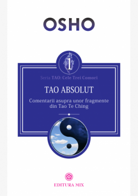 Tao Absolut. Calea subtila catre iubire, fericire si adevar - Osho